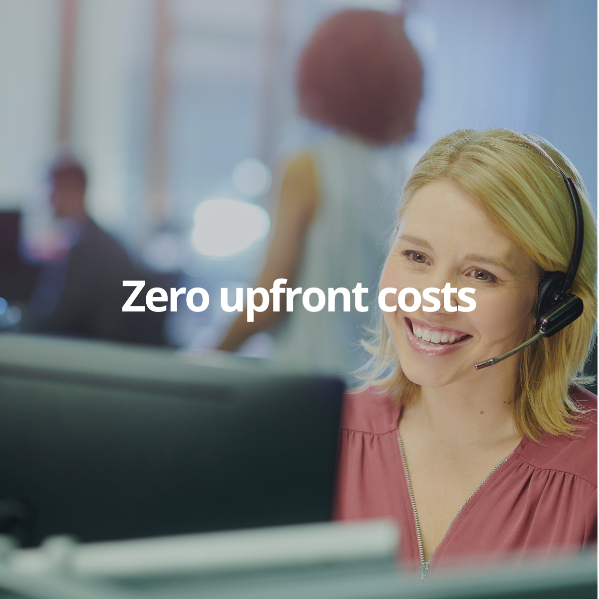 call centre agent. Zero upfront costs